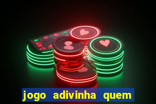 jogo adivinha quem sou eu